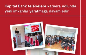 Kapital Bank tələbələrə karyera yolunda yeni imkanları yaratmağa davam edir