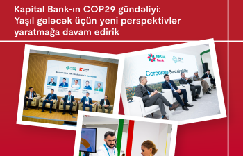 Kapital Bank-ın COP29 gündəliyi:Yaşıl gələcək üçün yeni perspektivlər yaratmağa davam edirik