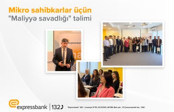 Expressbank sahibkarlar üçün “Maliyyə savadlığı” təlimi keçirib