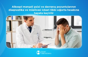 Alkoqol mənşəli psixi və davranış pozuntularının diaqnostika və müalicəsi icbari tibbi sığorta hesabına həyata keçirilir