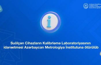 Suölçən Cihazların Kalibrləmə Laboratoriyasının idarəetməsi Azərbaycan Metrologiya İnstitutuna ötürülüb