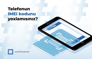 &ldquo;AzInTelecom&rdquo; tərəfindən 58 mindən çox IMEI koda &ldquo;klon&rdquo; statusu verilib