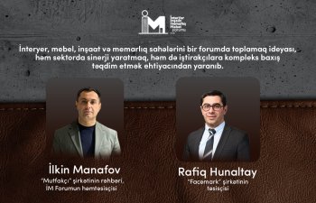 İnteryer, mebel, inşaat və memarlıq sahələri eyni forumda birləşir: Sektorda sinerji yaradılacaq