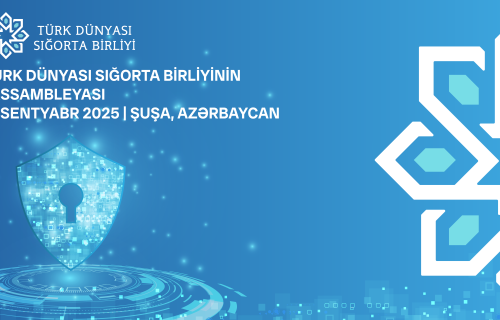 Türk Dünyası Sığorta Birliyinin ilk Assambleyası bu il Şuşada keçiriləcək