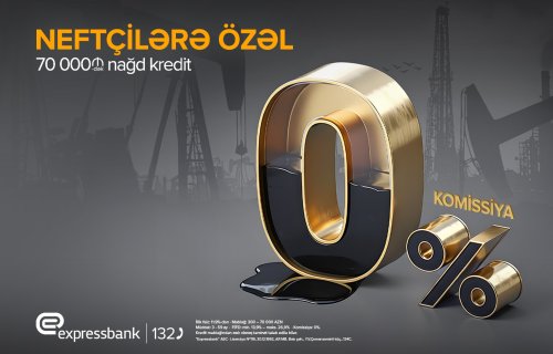 Expressbank-dan neft işçilərinə KOMİSSİYASIZ KREDİT təklifi!