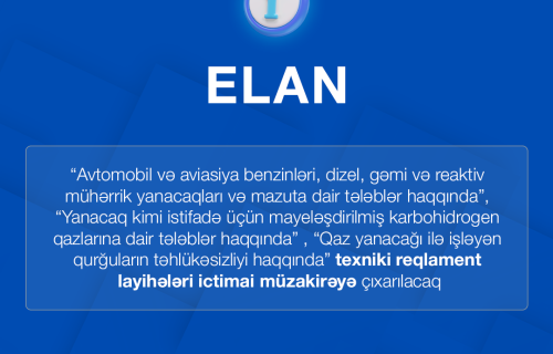 Yanacaq və qaz yanacağı ilə işləyən qurğu və avadanlıqların təhlükəsizliyinə dair texniki reqlament layihələri ictimai dinləmə və müzakirəyə çıxarılacaq