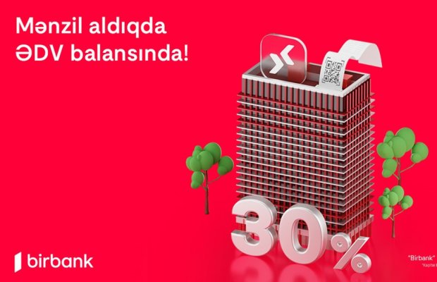 Birbank-da daşınmaz əmlak üzrə ƏDV-nin 30%-ni geri almaq imkanı davam edir