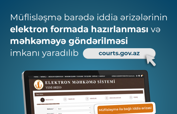 Müflisləşmə barədə iddia ərizələrinin elektron formada hazırlanması və məhkəməyə göndərilməsi imkanı yaradılıb
