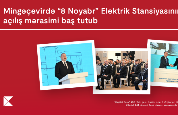 Mingəçevirdə “8 Noyabr” Elektrik Stansiyasının açılış mərasimi baş tutub
