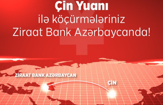 Ziraat Bank Azərbaycan Çinə birbaşa köçürmə imkanını təqdim etdi!