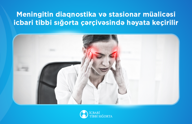 Meningitin diaqnostika və stasionar müalicəsi
icbari tibbi sığorta hesabına həyata keçirilir