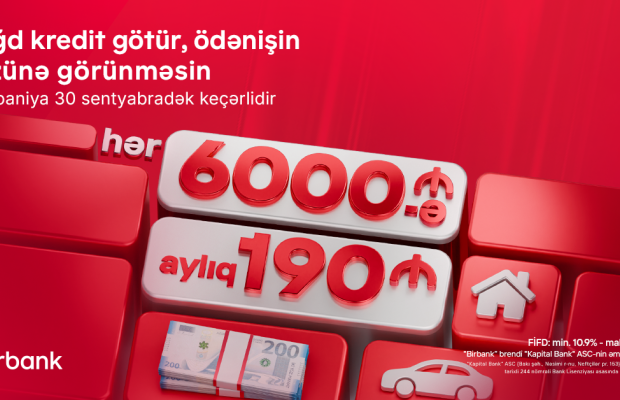 Kapital Bank-dan yeni kredit kampaniyası: 6000 AZN götür, aylıq 190 AZN ödə