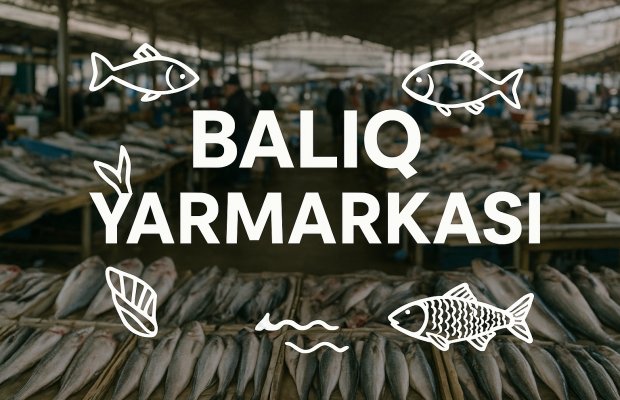Balıq məhsulları digər bazarlara nisbətən daha münasib qiymətlərlə təqdim olunacaq