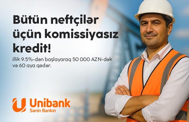 Unibank neft sektoru işçiləri üçün komissiyasız kredit kampaniyası keçirir