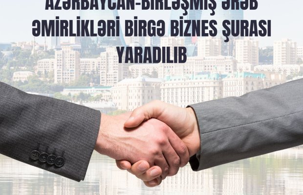 Azərbaycan və Birləşmiş Ərəb Əmirlikləri arasında Birgə Biznes Şurası yaradılıb
